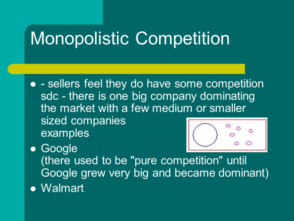 Monopolistic Competition - sellers feel they do have some competition sdc - there is